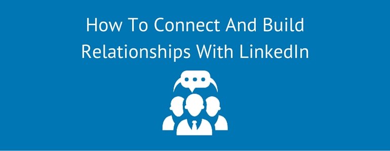 How-To-Connect-And-Build-Relationships-With-LinkedIn | Link Building Service by #1 UK SEO Link Building Agency | Link Building Service by #1 UK SEO Link Building Agency