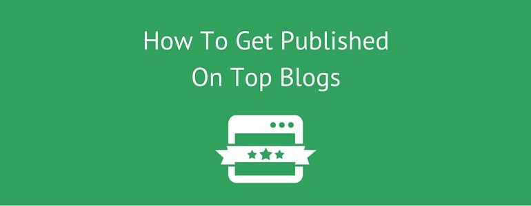 How-To-Get-Published-On-Top-Blogs | Link Building Service by #1 UK SEO Link Building Agency | Link Building Service by #1 UK SEO Link Building Agency
